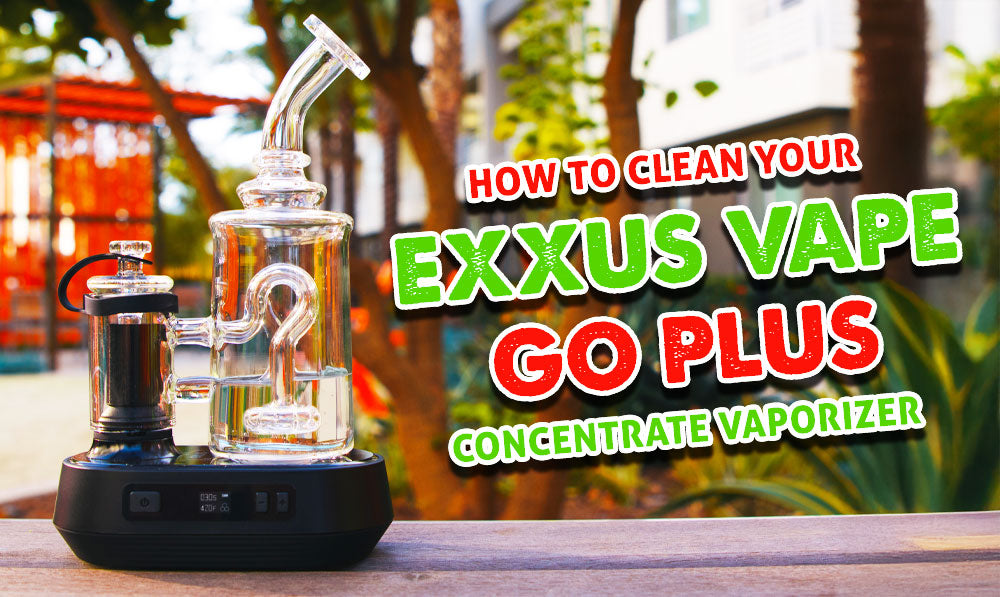 How To Clean Your Exxus Vape Go Plus Concentrate Vaporizer